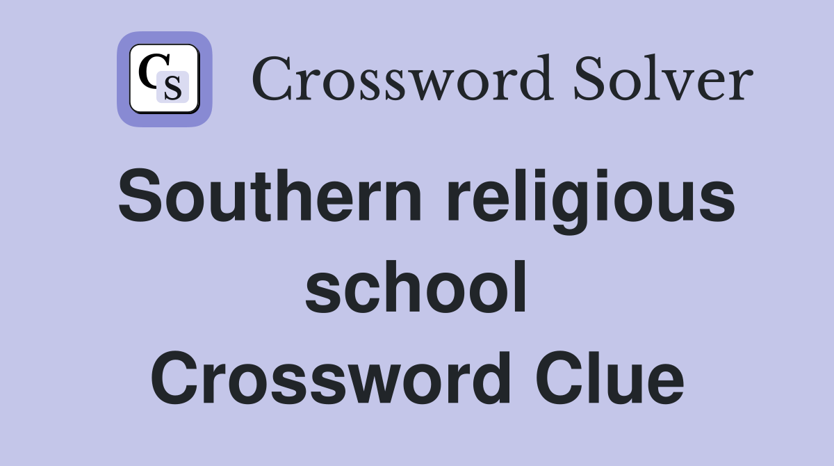 Southern religious school Crossword Clue
