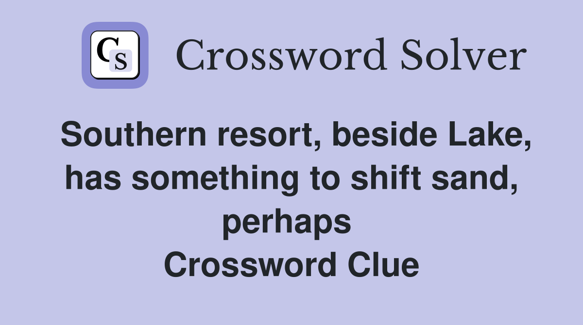 Southern resort, beside Lake, has something to shift sand, perhaps  Crossword Clue
