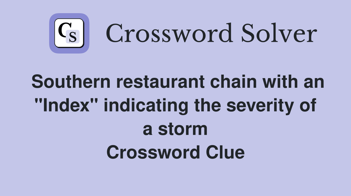 Southern restaurant chain with an "Index" indicating the severity of a storm Crossword Clue