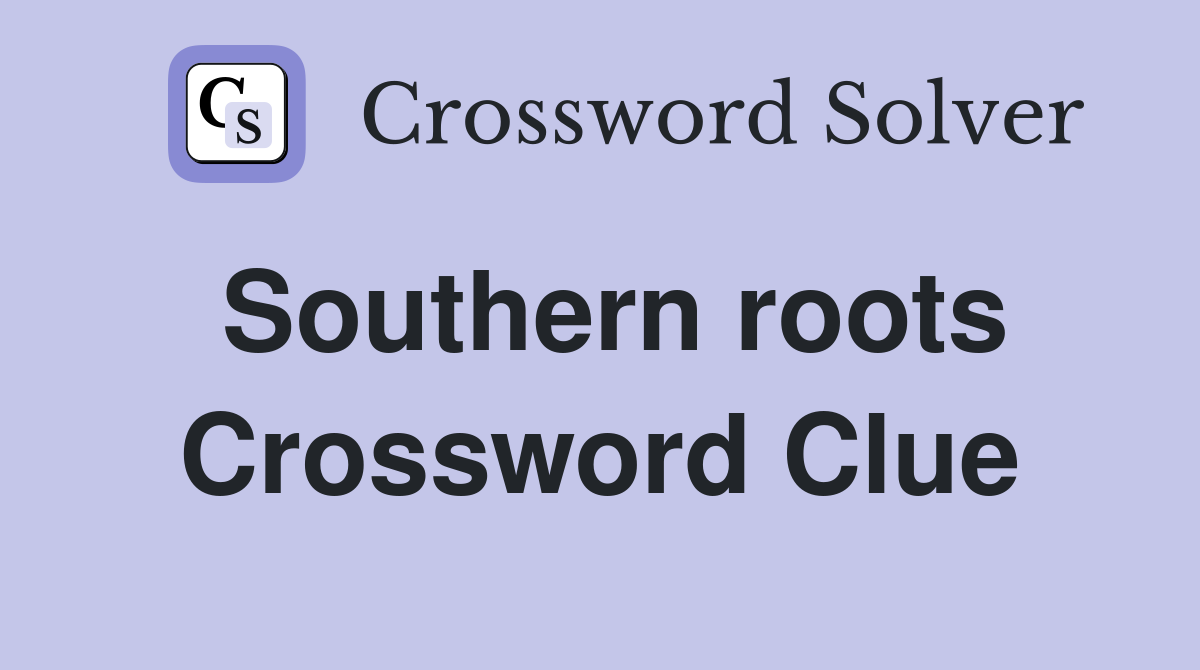 Southern roots Crossword Clue