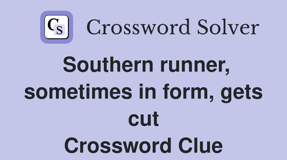 Southern runner, sometimes in form, gets cut Crossword Clue