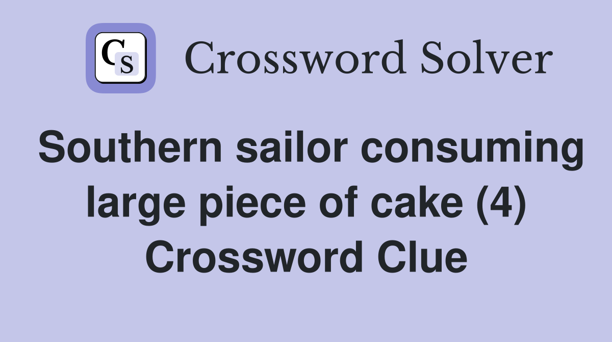 Southern sailor consuming large piece of cake (4) Crossword Clue