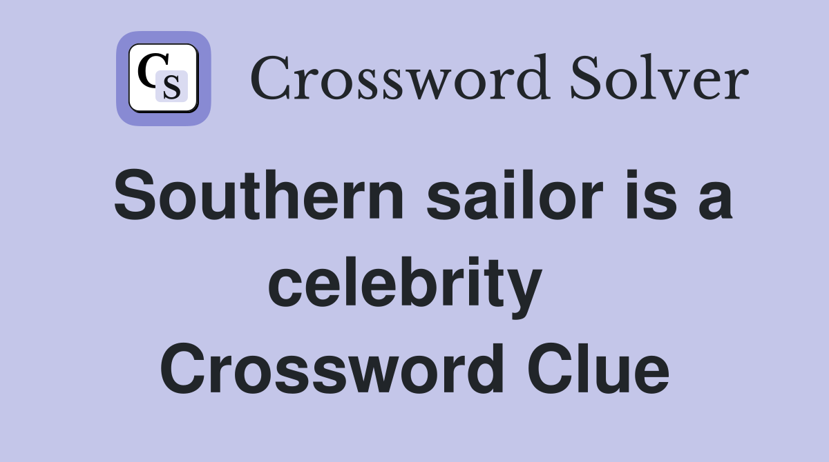 Southern sailor is a celebrity  Crossword Clue