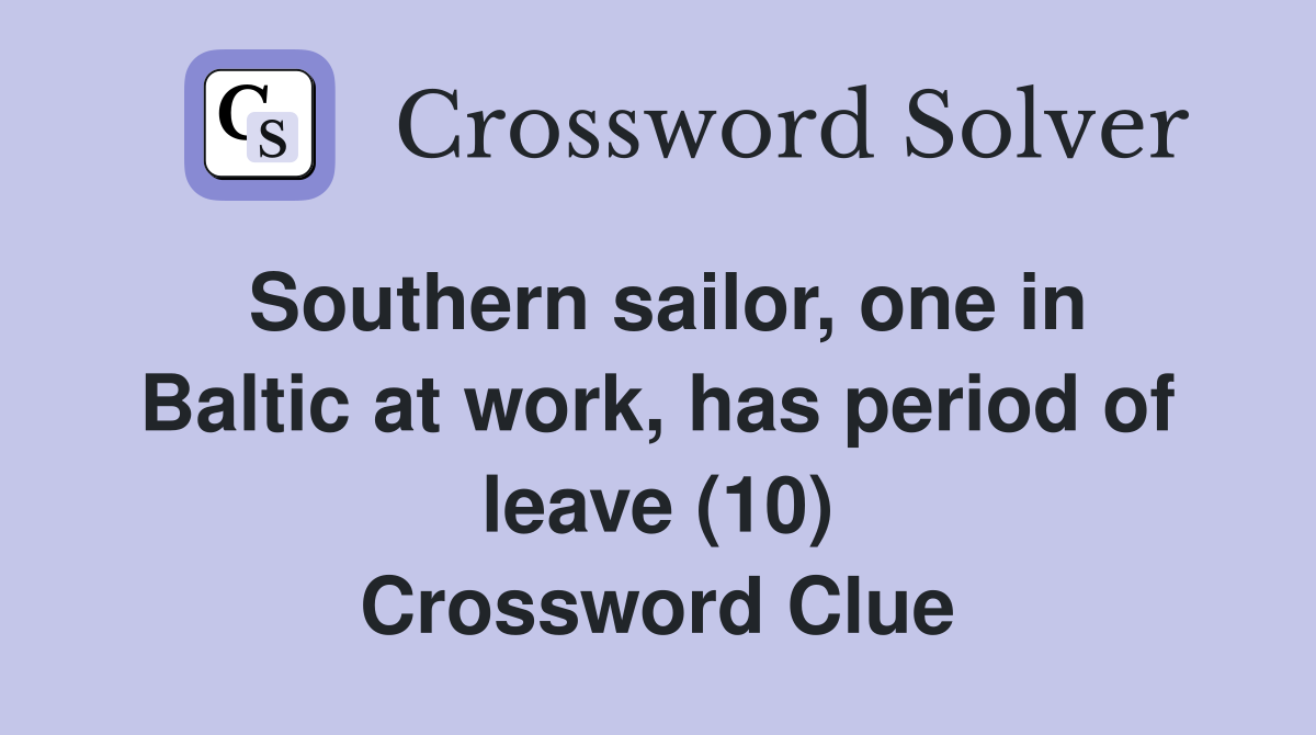 Southern sailor, one in Baltic at work, has period of leave (10) Crossword Clue