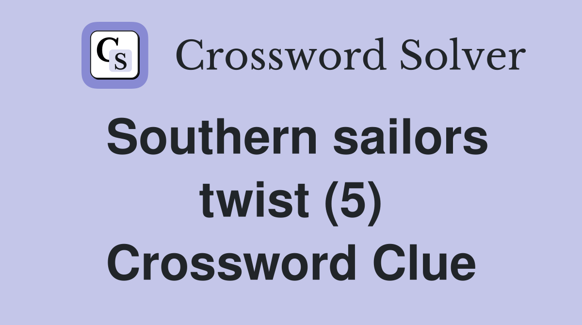Southern sailors twist (5) Crossword Clue