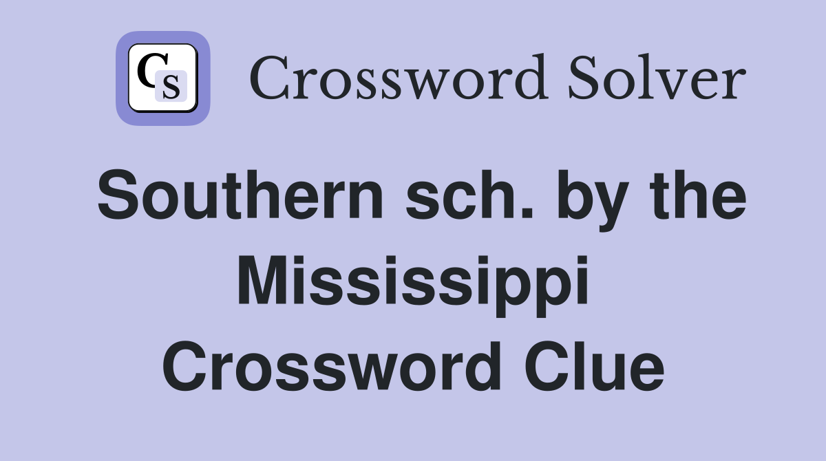 Southern sch. by the Mississippi Crossword Clue