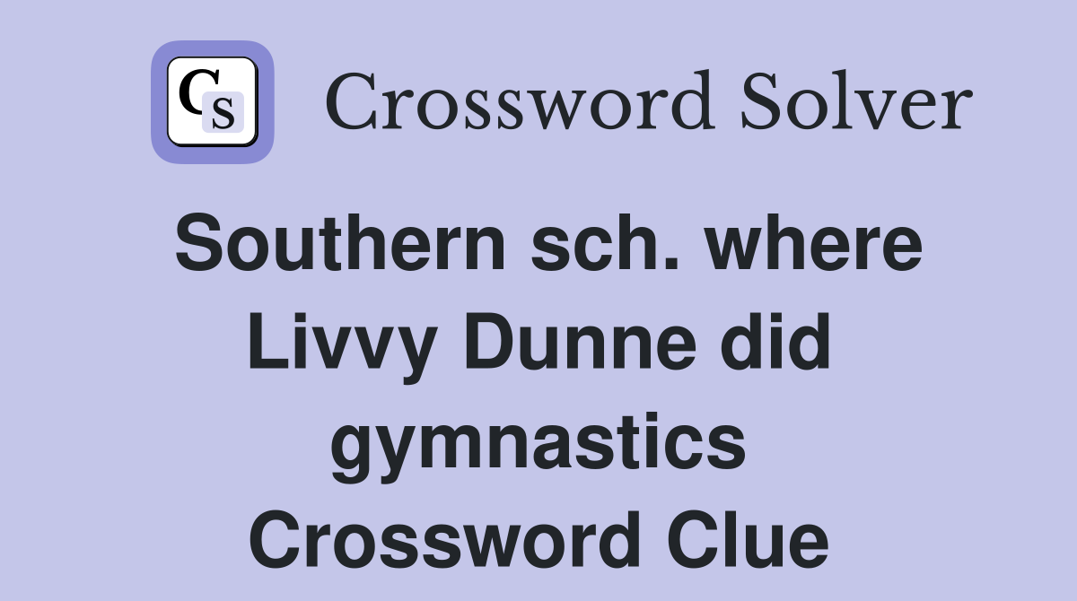 Southern sch. where Livvy Dunne did gymnastics Crossword Clue