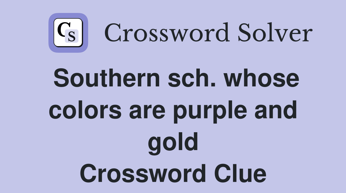Southern sch. whose colors are purple and gold Crossword Clue