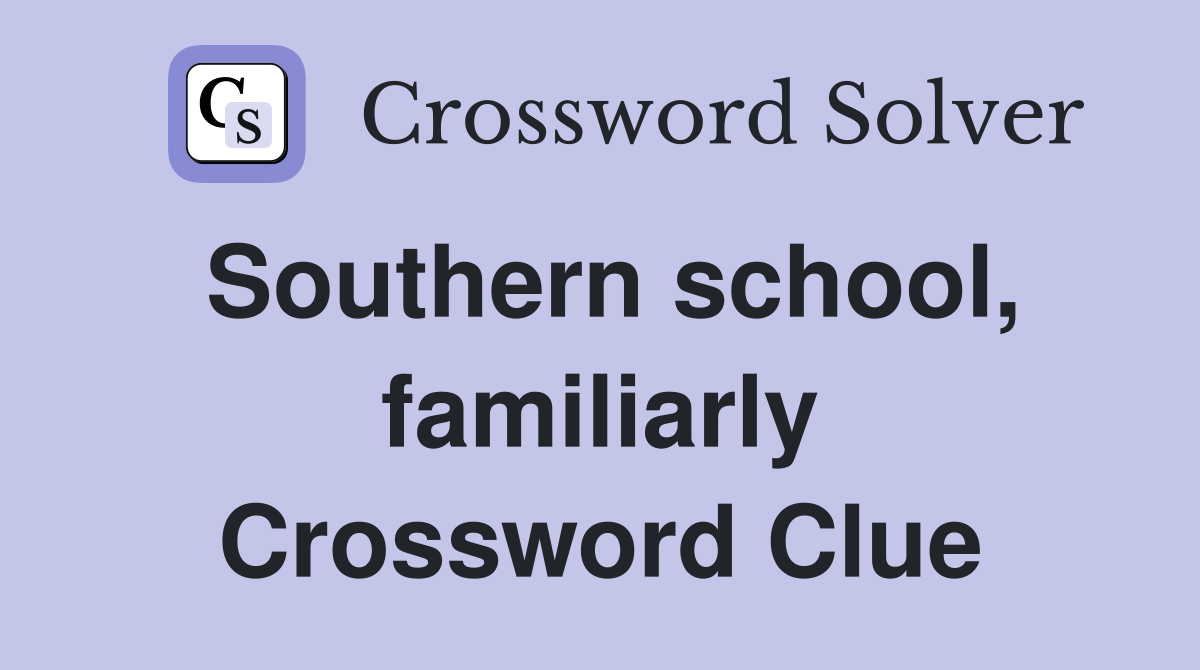 Southern school, familiarly Crossword Clue