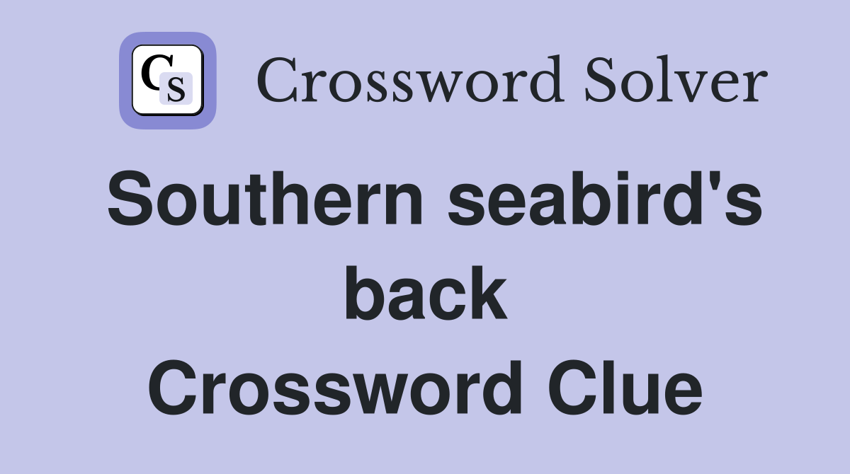 Southern seabird's back Crossword Clue