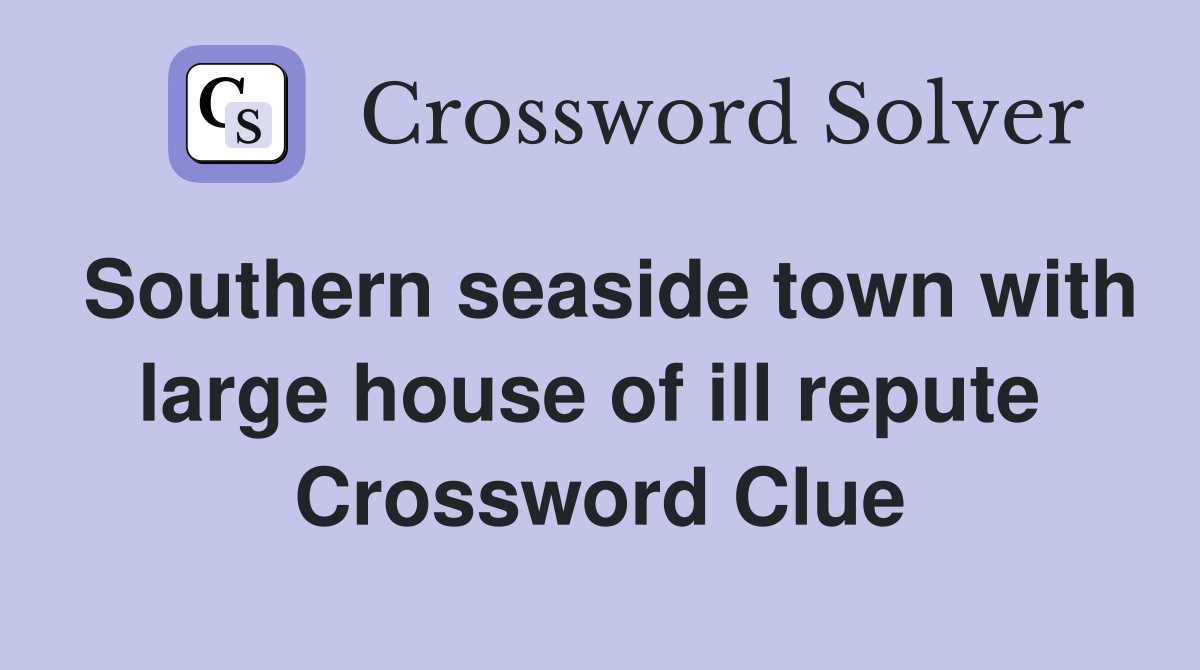 Southern seaside town with large house of ill repute  Crossword Clue