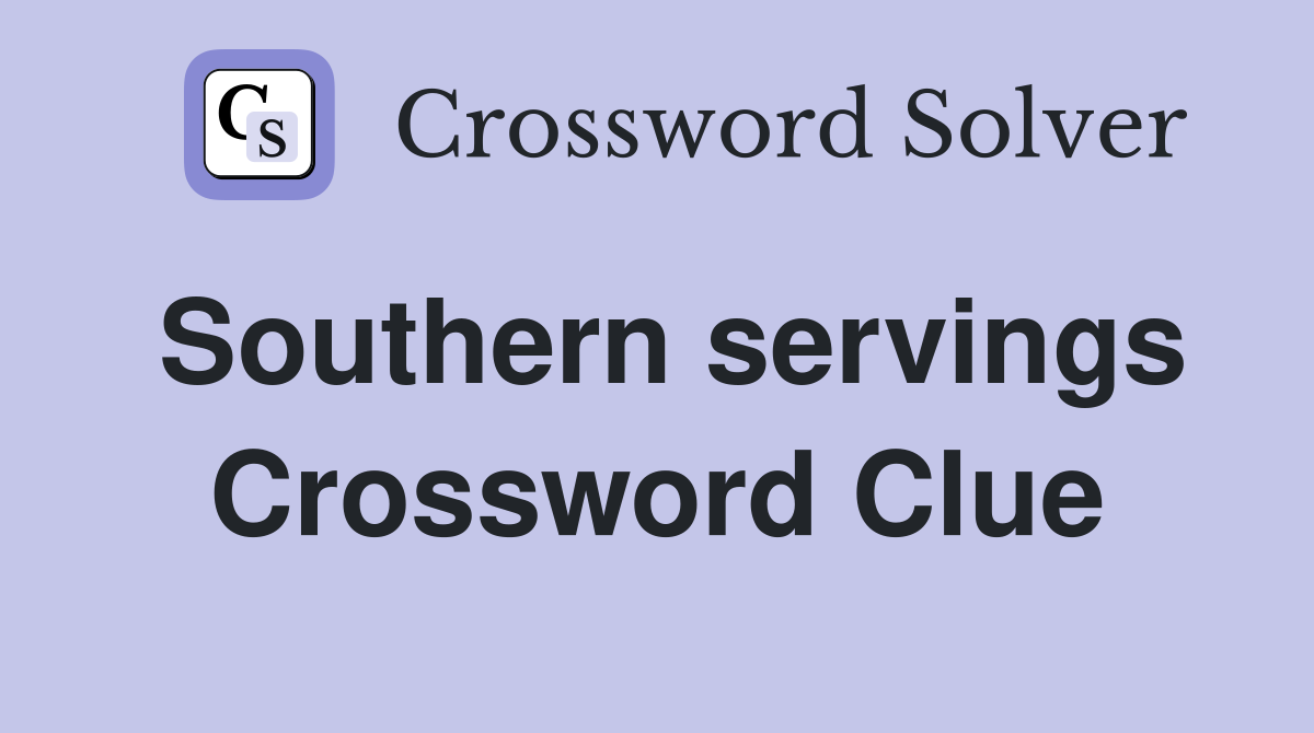 Southern servings Crossword Clue
