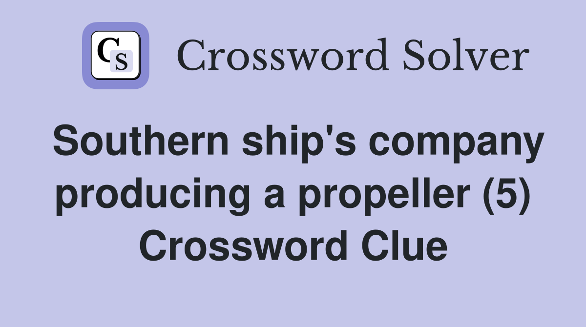 Southern ship's company producing a propeller (5) Crossword Clue