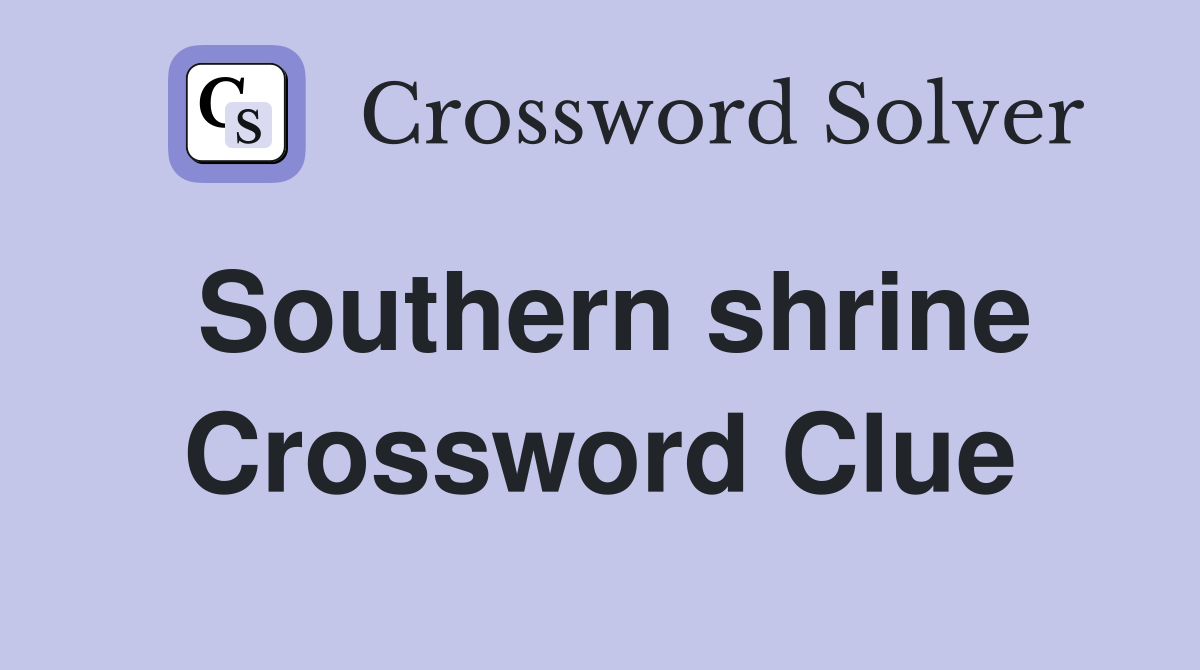 Southern shrine Crossword Clue