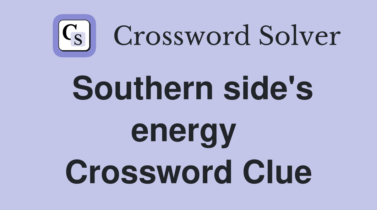 Southern side's energy  Crossword Clue