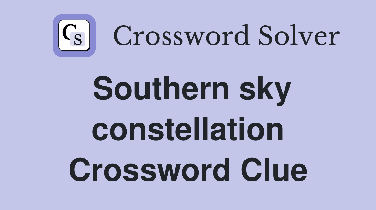 Southern sky constellation Crossword Clue