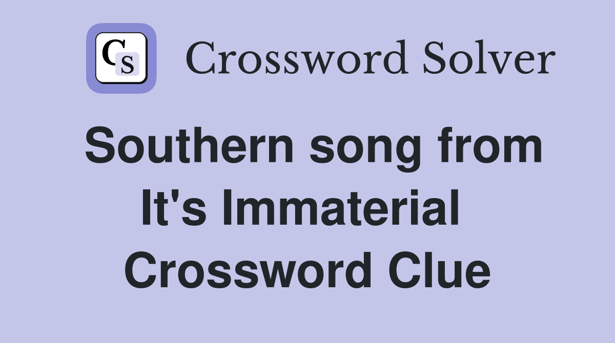 Southern song from It's Immaterial  Crossword Clue