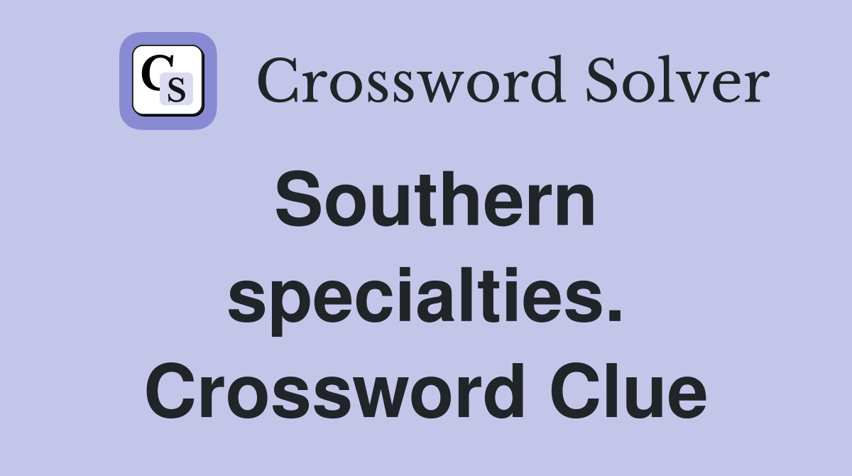 Southern specialties. Crossword Clue