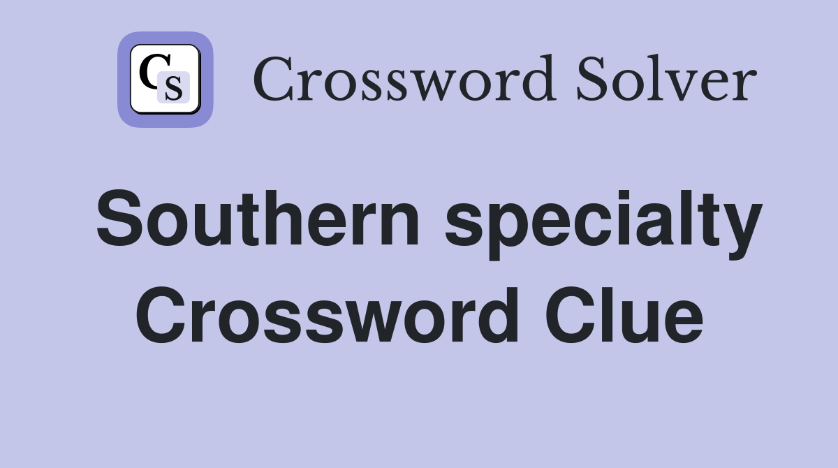Southern specialty Crossword Clue