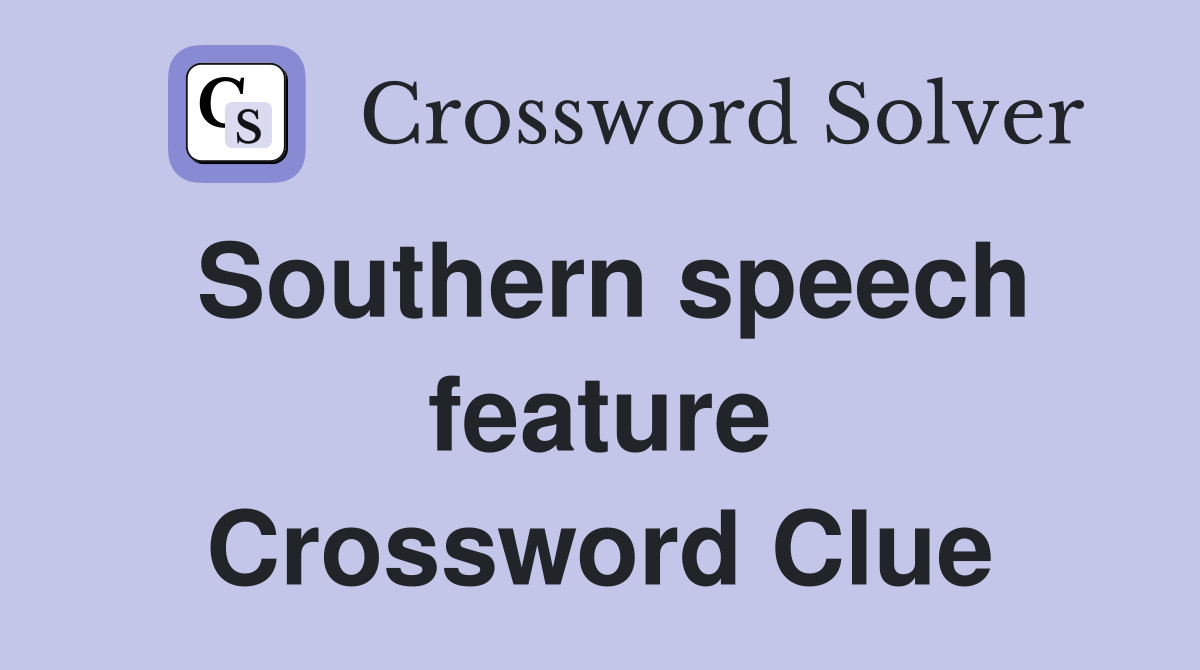 Southern speech feature Crossword Clue