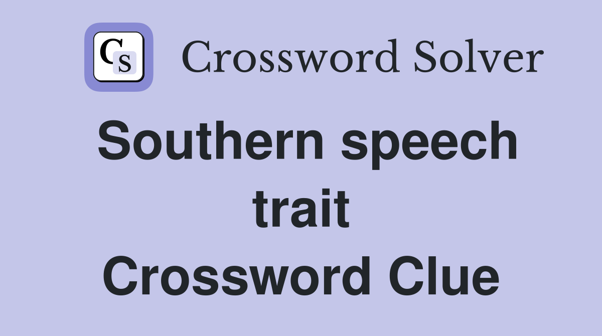 Southern speech trait Crossword Clue