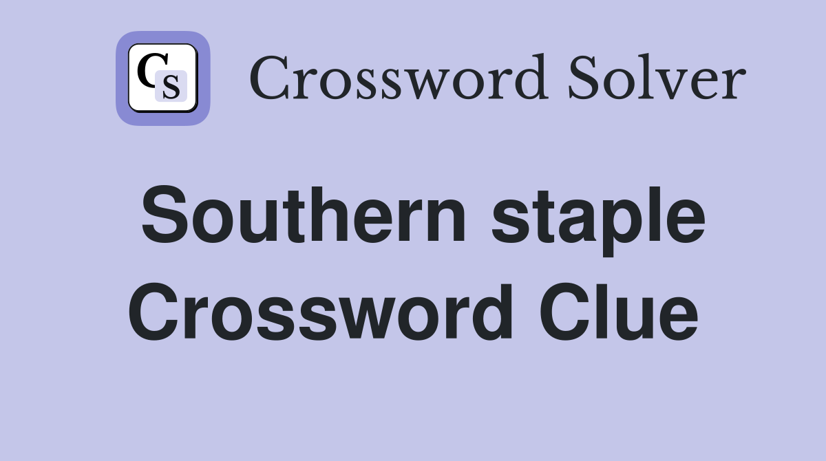 Southern staple Crossword Clue