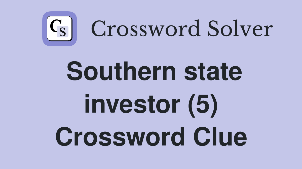 Southern state investor (5) Crossword Clue