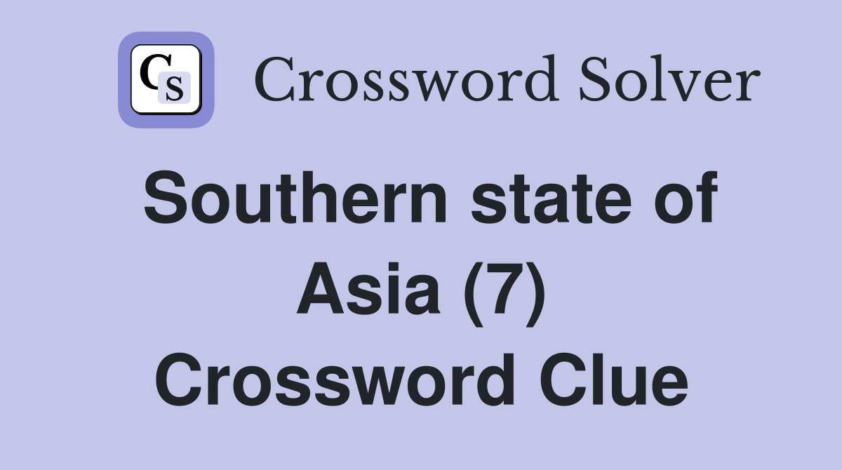 Southern state of Asia (7) Crossword Clue