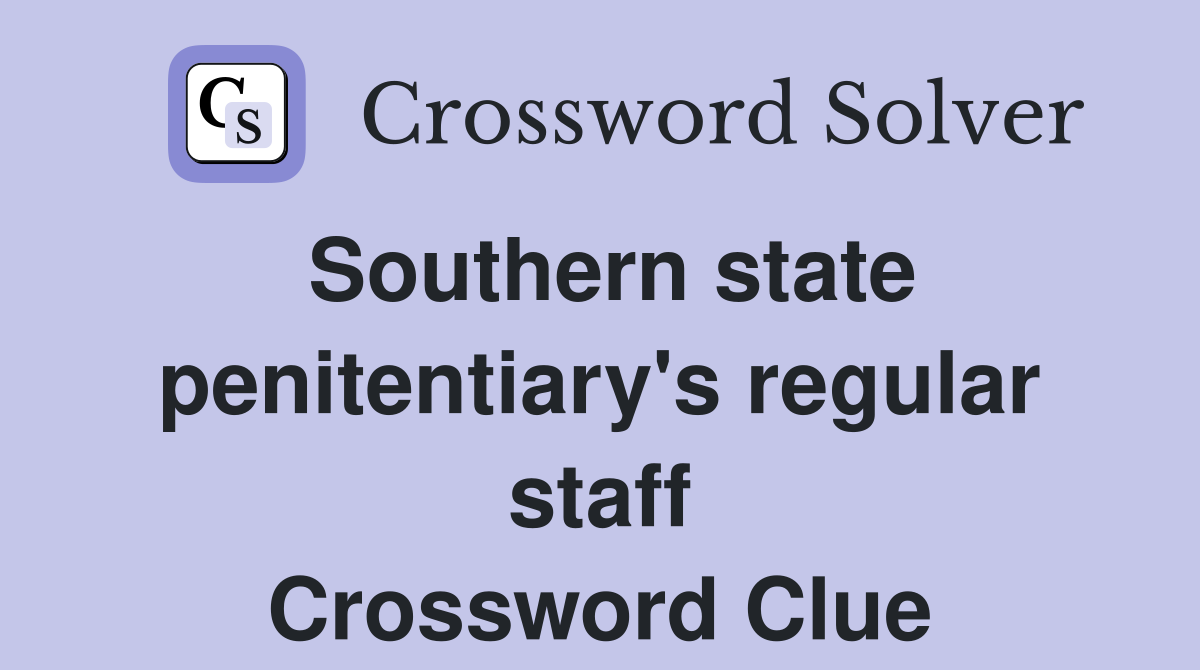 Southern state penitentiary's regular staff Crossword Clue