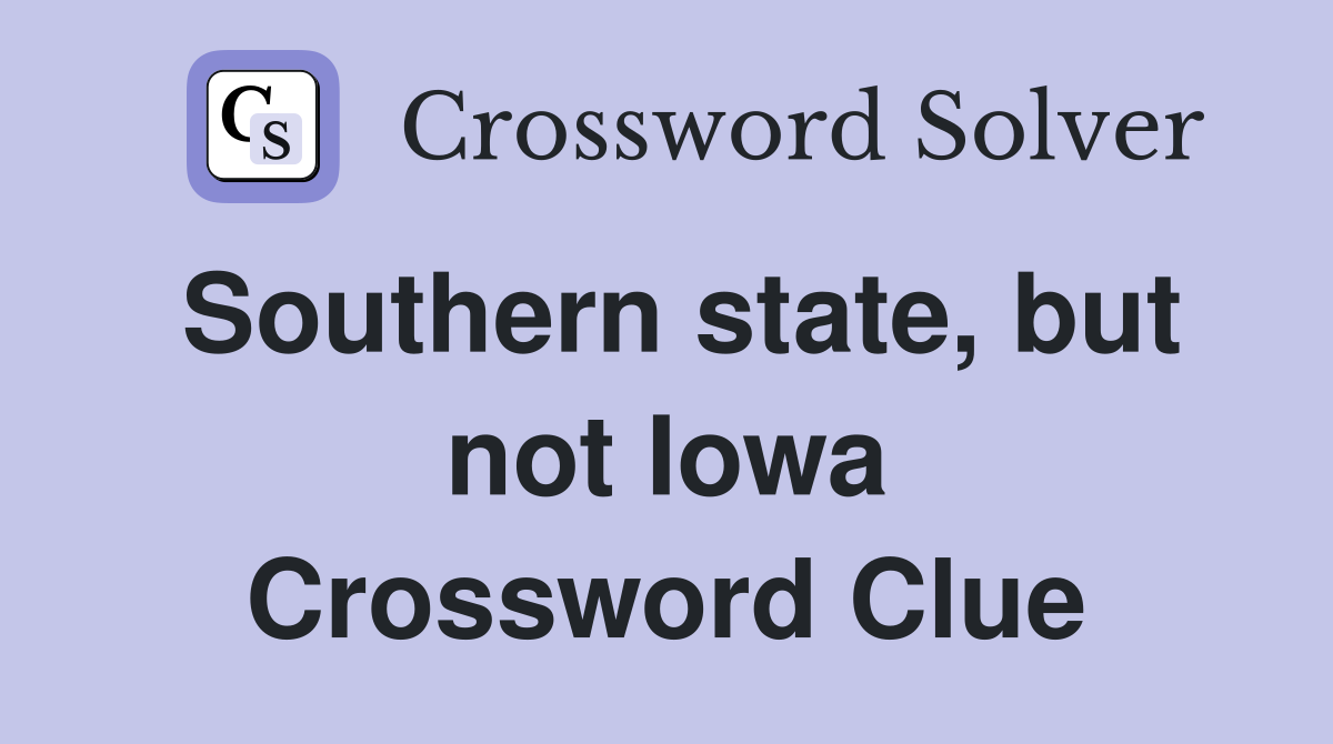 Southern state, but not Iowa Crossword Clue