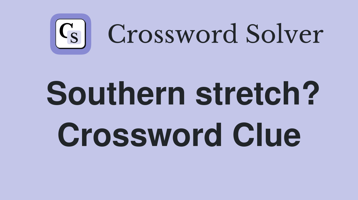 Southern stretch? Crossword Clue