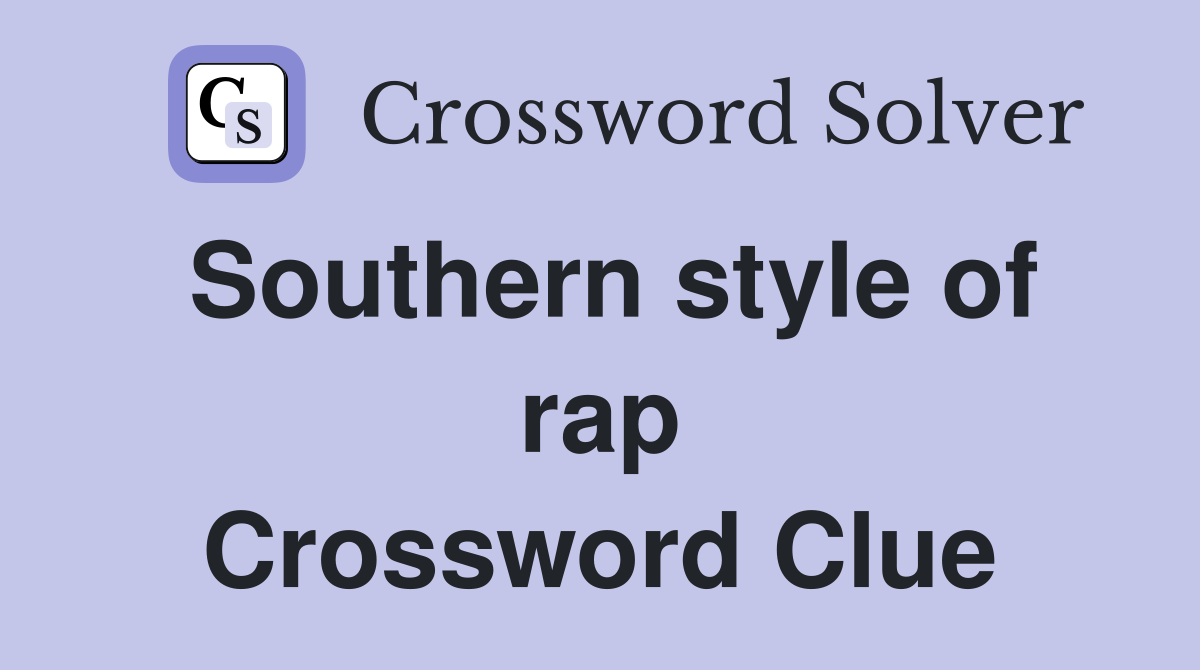 Southern style of rap Crossword Clue