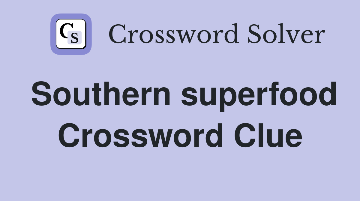 Southern superfood Crossword Clue