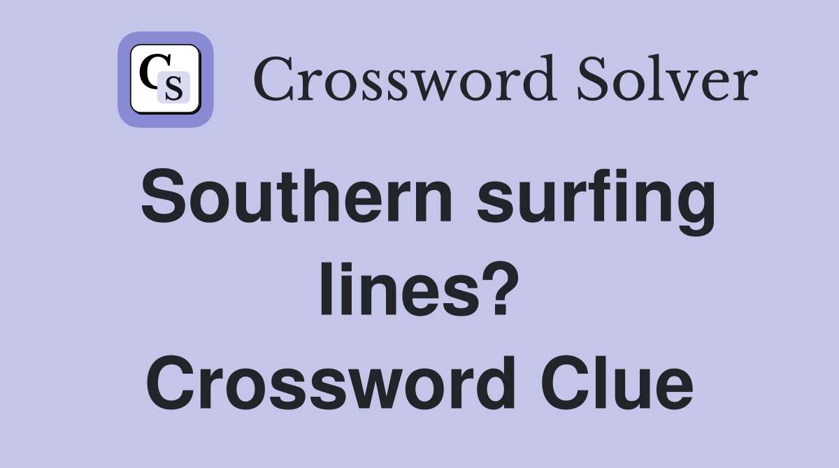 Southern surfing lines? Crossword Clue