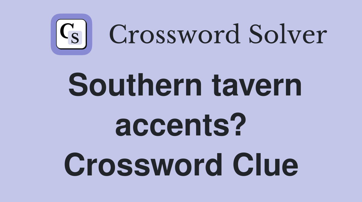 Southern tavern accents? Crossword Clue
