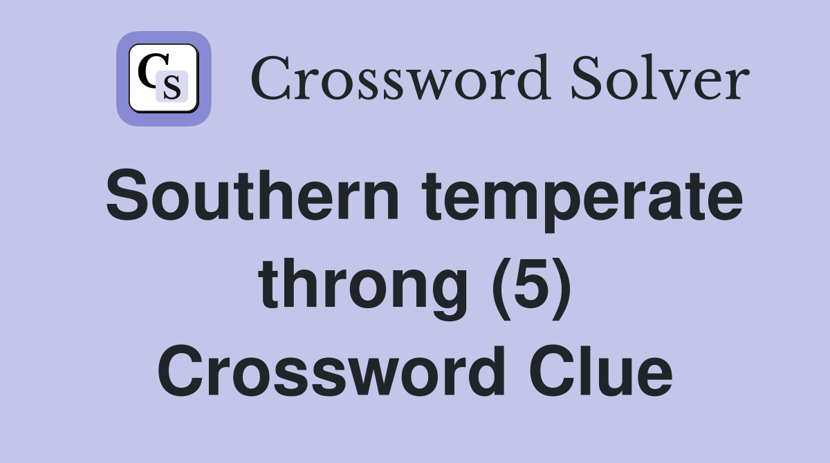 Southern temperate throng (5) Crossword Clue