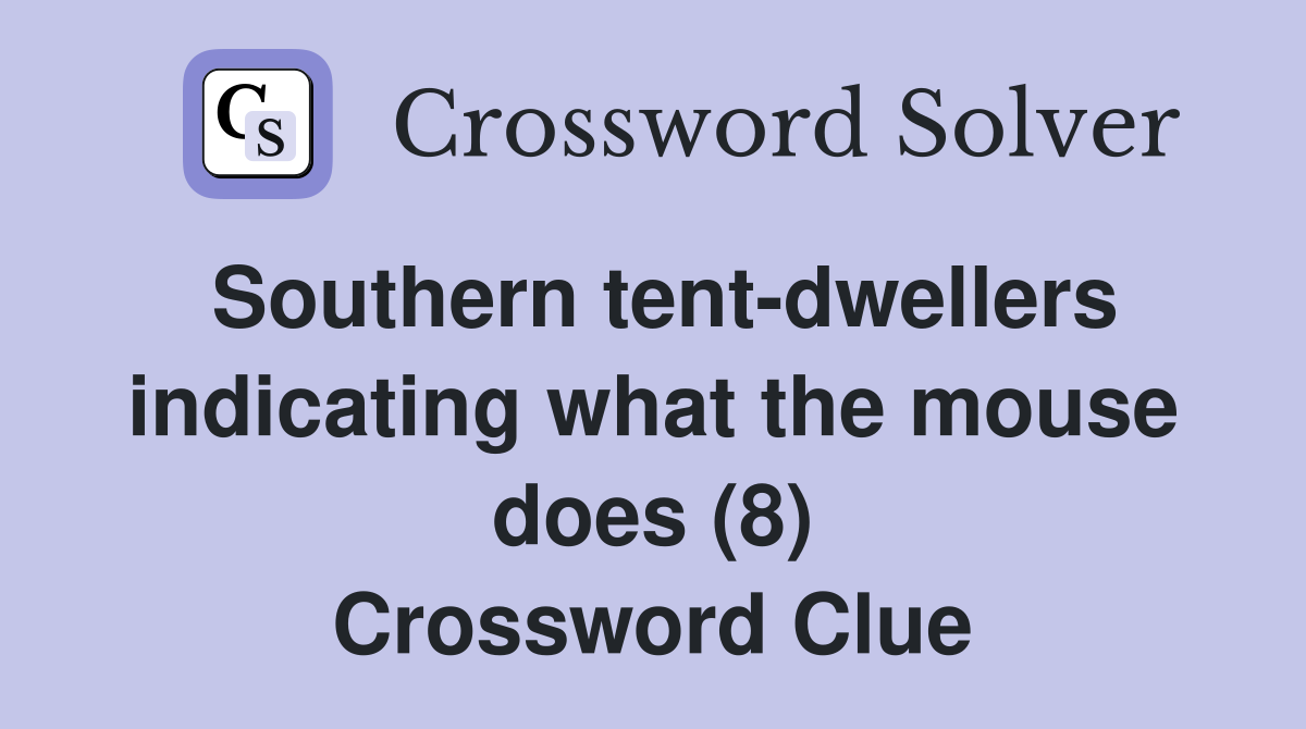 Southern tent-dwellers indicating what the mouse does (8) Crossword Clue