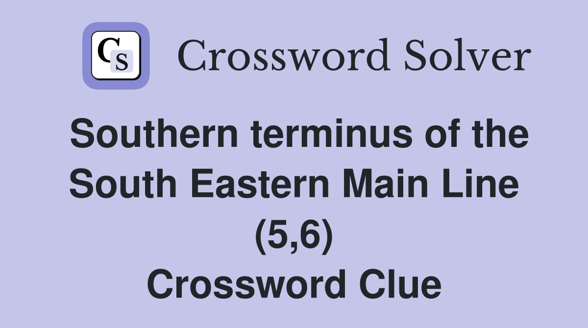 Southern terminus of the South Eastern Main Line (5,6) Crossword Clue