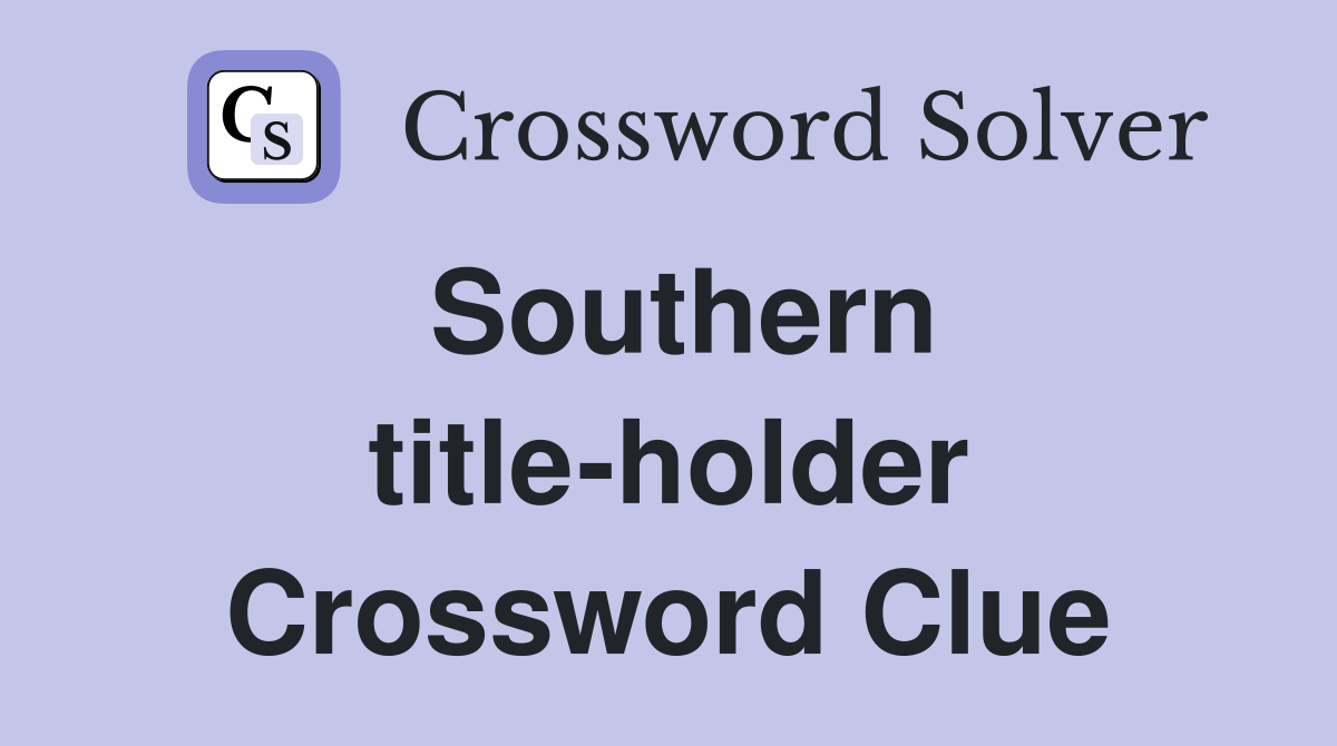 Southern title-holder Crossword Clue