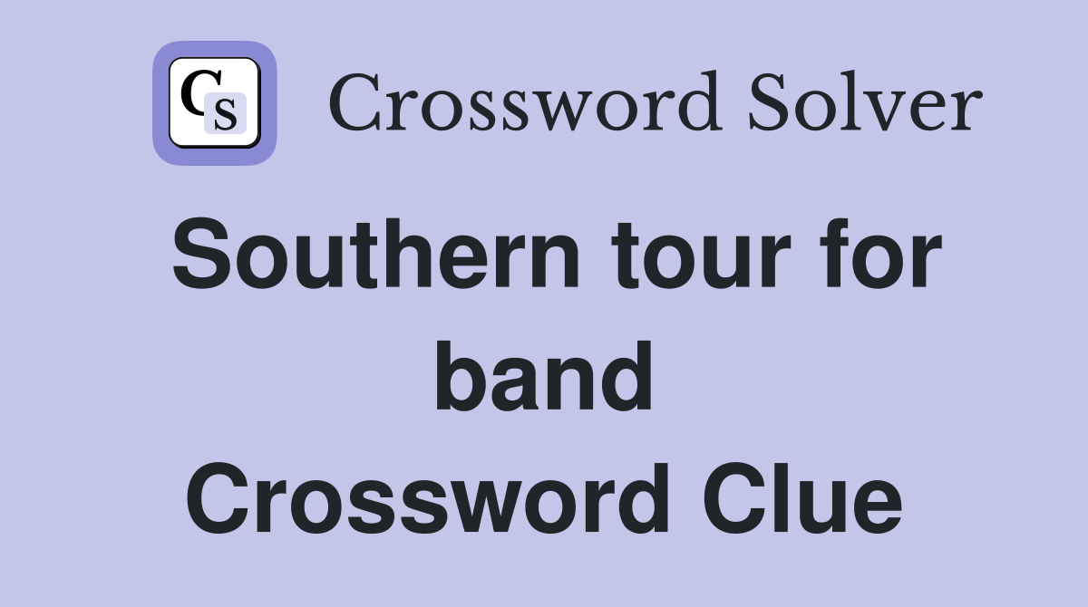 Southern tour for band Crossword Clue