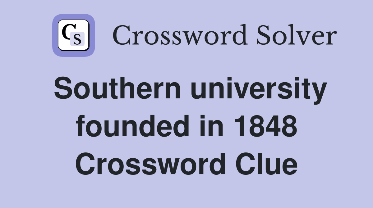 Southern university founded in 1848 Crossword Clue