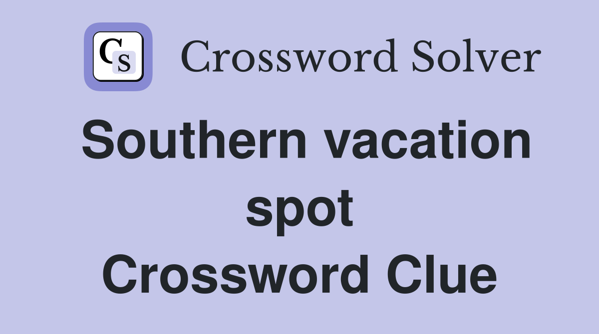 Southern vacation spot Crossword Clue