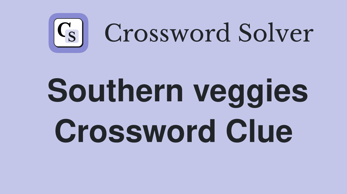 Southern veggies Crossword Clue