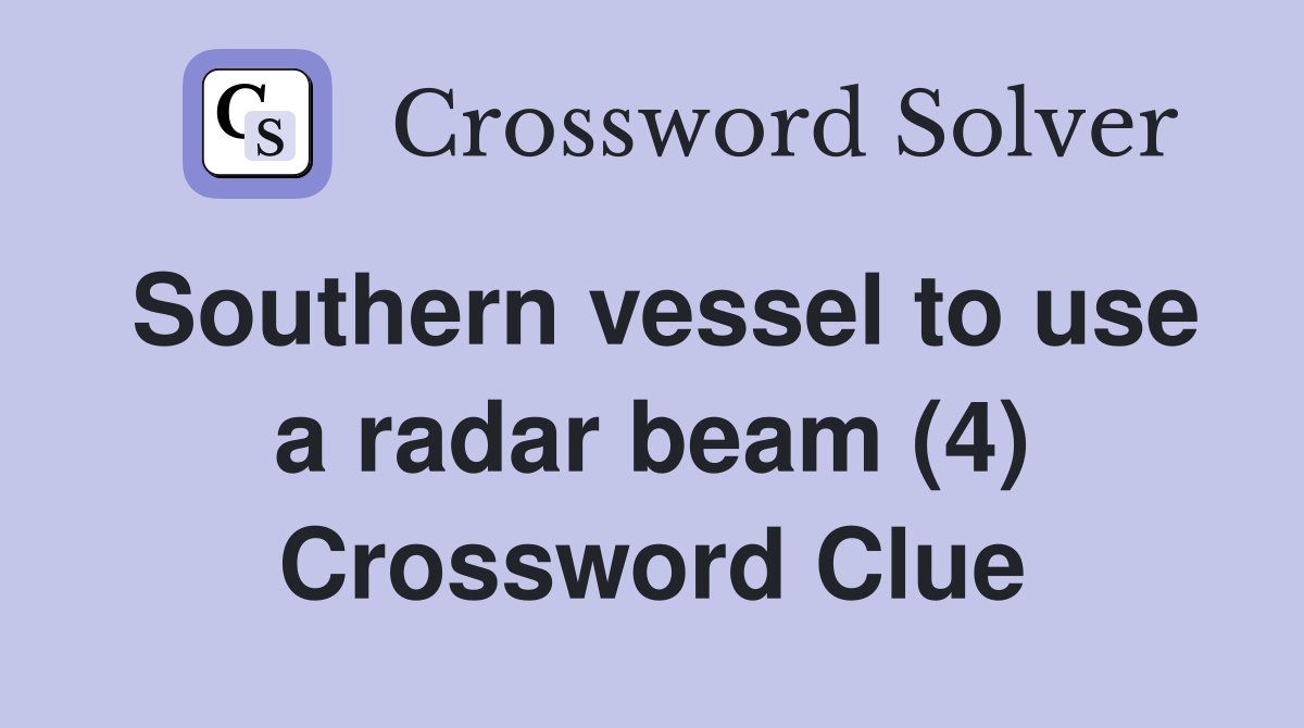 Southern vessel to use a radar beam (4) Crossword Clue