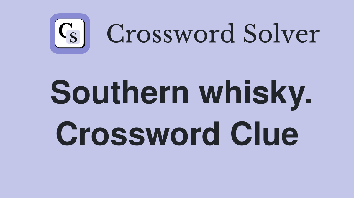 Southern whisky. Crossword Clue