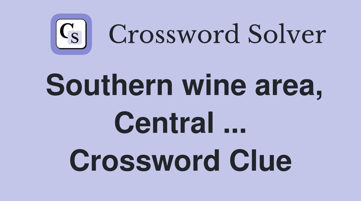 Southern wine area, Central ... Crossword Clue