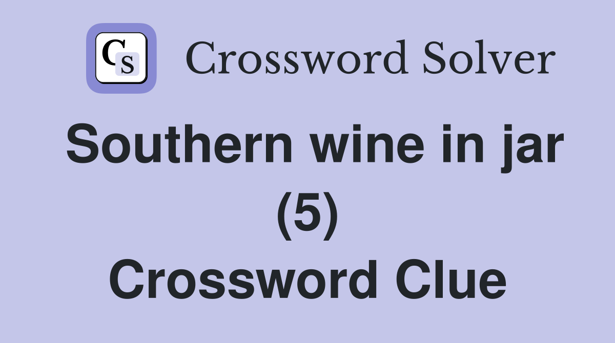 Southern wine in jar (5) Crossword Clue