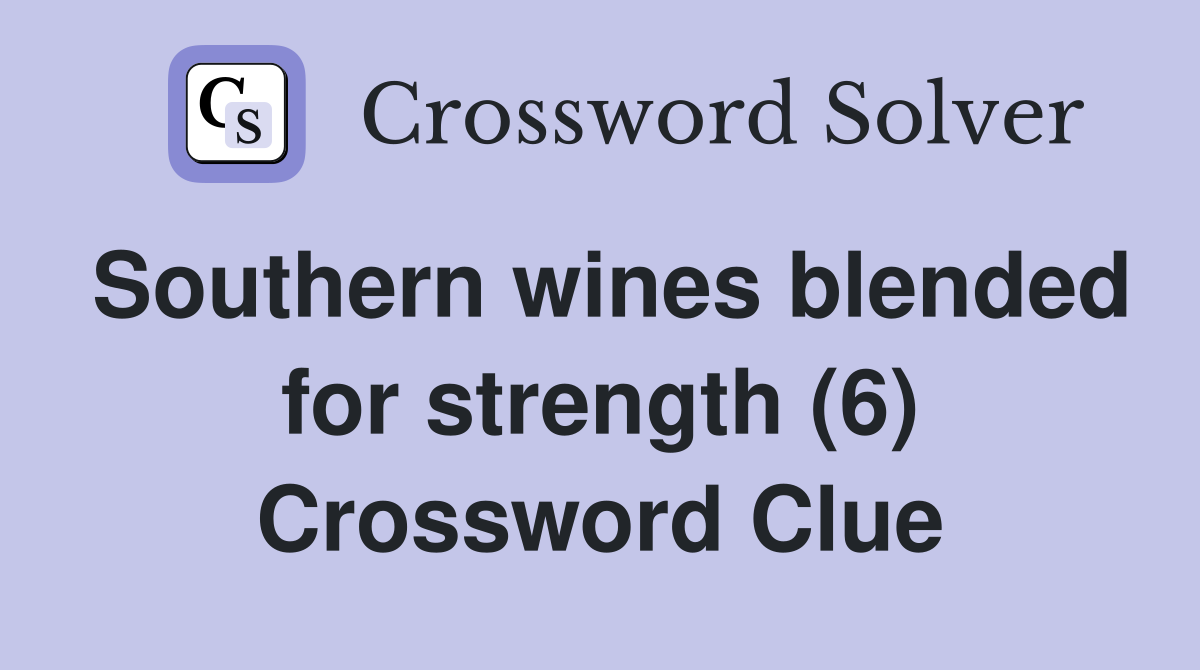 Southern wines blended for strength (6) Crossword Clue