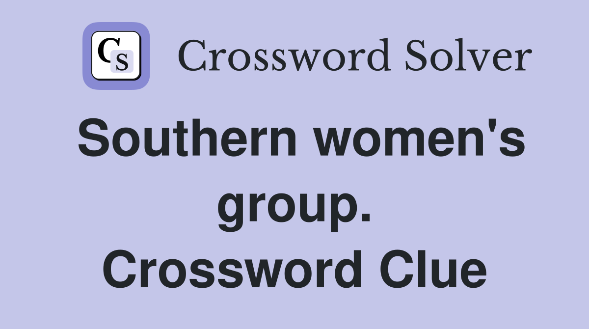Southern women's group. Crossword Clue