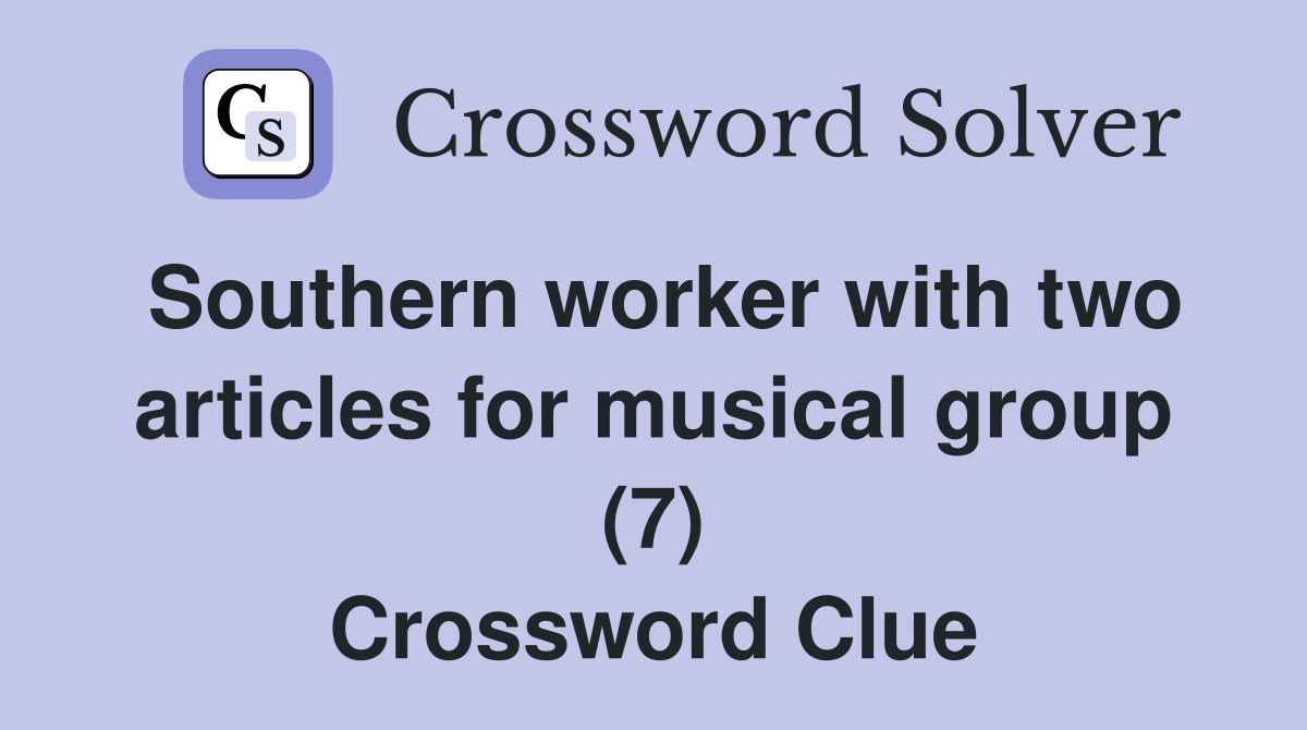 Southern worker with two articles for musical group (7) Crossword Clue